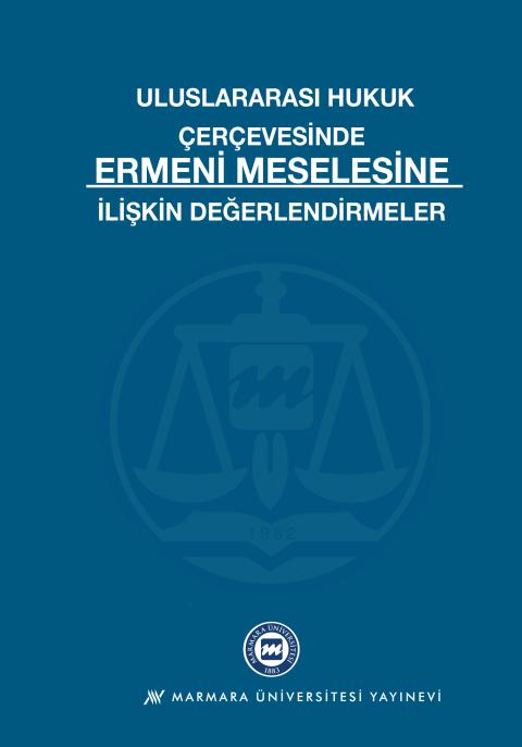 Uluslararası Hukuk Çerçevesinde Ermeni Meselesine İlişkin Değerlendirmeler